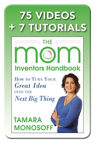 The Mom Inventors Handbook, How to Turn Your Great Idea into the Next Big Thing, Revised and Expanded 2nd Ed (English Edition)