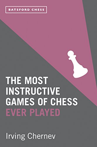 The Most Instructive Games of Chess Ever Played: 62 masterly games of chess strategy (Batsford Chess) (English Edition)