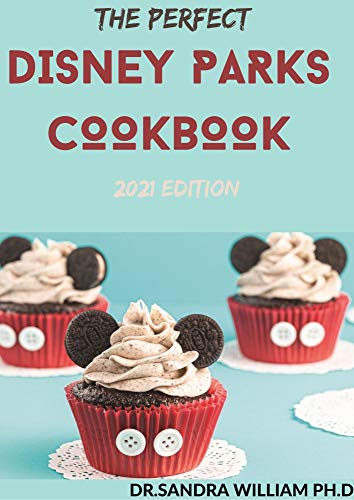 THE PERFECT DISNEY PARKS COOKBOOK 2021 EDITION: 50+ Amazing Disney-Inspired Recipes (English Edition)