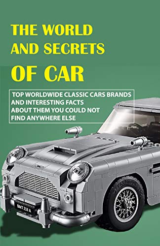 The World And Secrets Of Car: Top Worldwide Classic Cars Brands And Interesting Facts About Them You Could Not Find Anywhere Else: History Of Automobiles Book (English Edition)