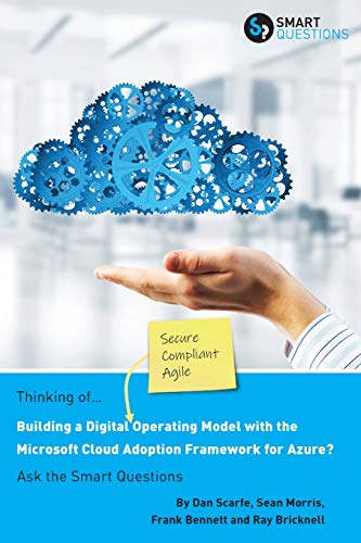 Thinking of... Building a Digital Operating Model with the Microsoft Cloud Adoption Framework for Azure? Ask the Smart Questions Thinking of... Building a Digital Operating Model with the Microsoft Cloud Adoption Framework for Azure? Ask the Smart Questions
