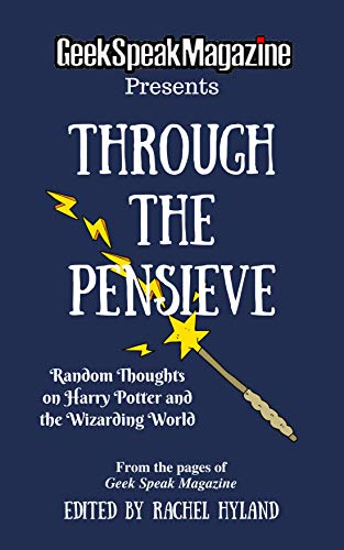 Through the Pensieve - Random Thoughts on Harry Potter and the Wizarding World (From the Pages of Geek Speak Magazine Book 4) (English Edition)