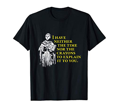 Tomás de Aquino - No hay tiempo para explicar la filosofía Camiseta Tomás de Aquino - No hay tiempo para explicar la filosofía Camiseta