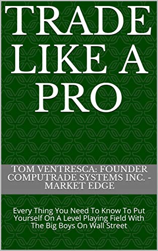 Trade Like A Pro: Every Thing You Need To Know To Put Yourself On A Level Playing Field With The Big Boys On Wall Street (English Edition)
