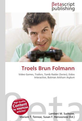Troels Brun Folmann: Video Games, Trailers, Tomb Raider (Series), Eidos Interactive, Batman Arkham Asylum