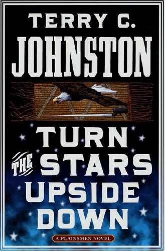 Turn the Stars Upside Down: The Last Days and Tragic Death of Crazy Horse (The Plainsmen Series Book 16) (English Edition)