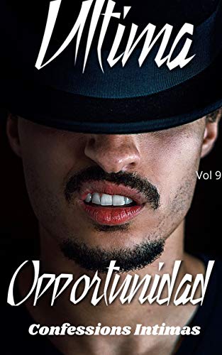 Última oportunidad (vol 9): Confesiones íntimas, secreto, fantasía, placer, romance, sexo adulto, historias eróticas, amor, encuentro amoroso Última oportunidad (vol 9): Confesiones íntimas, secreto, fantasía, placer, romance, sexo adulto, historias eróticas, amor, encuentro amoroso