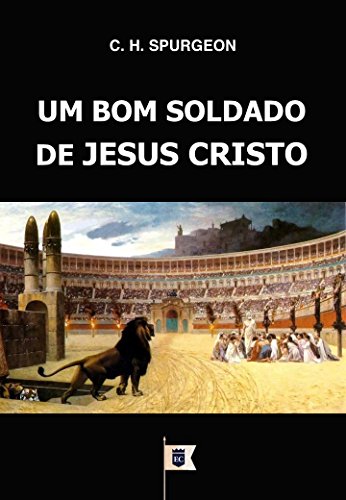 Um Bom Soldado de Jesus Cristo, por C. H. Spurgeon (Portuguese Edition)