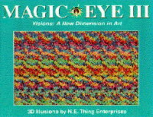 Visions - A New Dimension in Art (No. 3): A New Way of Looking at the World (Magic Eye: A New Way of Looking at the World)