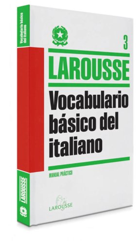 Vocabulario básico del Italiano (LAROUSSE - Lengua Italiana - Manuales prácticos)
