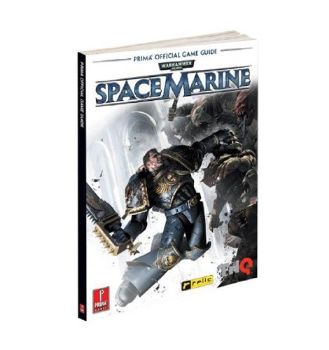 Warhammer 40,000: Space Marine: Prima's Official Game Guide Warhammer 40,000: Space Marine: Prima's Official Game Guide