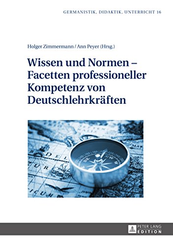 Wissen und Normen Facetten professioneller Kompetenz von Deutschlehrkräften (Germanistik – Didaktik – Unterricht 16) (German Edition)