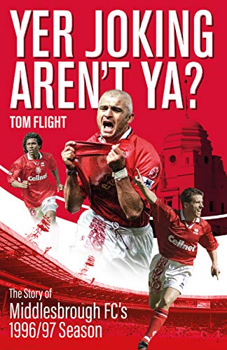 Yer Joking Aren't Ya?: The Story of Middlesbrough's Unforgettable 1996/97 Season (English Edition)