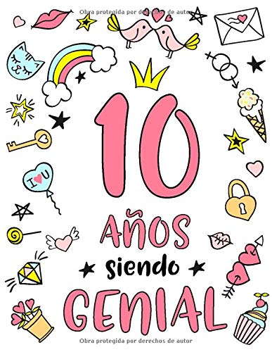 10 Años Siendo Genial: Regalo de Cumpleaños 10 Años Para Niñas. Cuaderno de Notas, Libreta de Apuntes, Anotador o Diario Personal