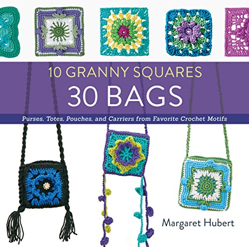 10 Granny Squares 30 Bags: Purses, totes, pouches, and carriers from favorite crochet motifs (English Edition)
