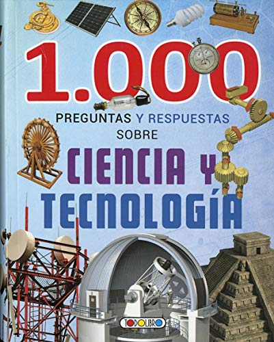 1.000 Preguntas y respuestas sobre ciencia y tecnología 1.000 Preguntas y respuestas sobre ciencia y tecnología