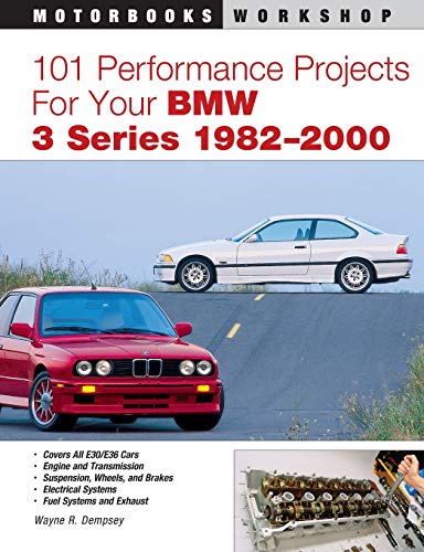 101 Performance Projects for Your BMW 3 Series 1982-2000 (Motorbooks Workshop)