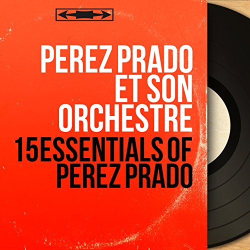 15 Essentials of Pérez Prado