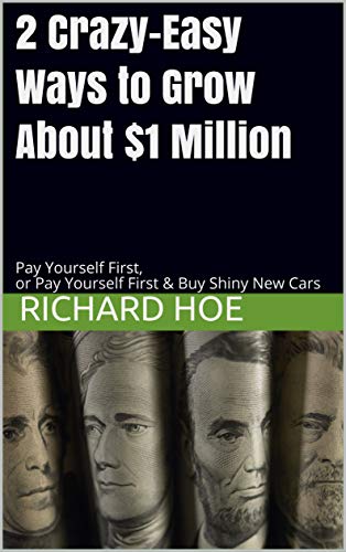 2 Crazy-Easy Ways to Grow About $1 Million: Pay Yourself First, or Pay Yourself First & Buy Shiny New Cars (English Edition)