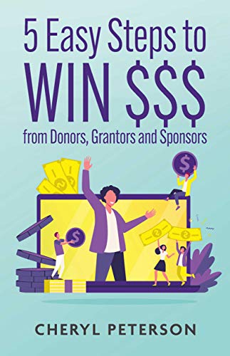 5 Easy Steps to WIN $$$ from Donors, Grantors and Sponsors (English Edition)