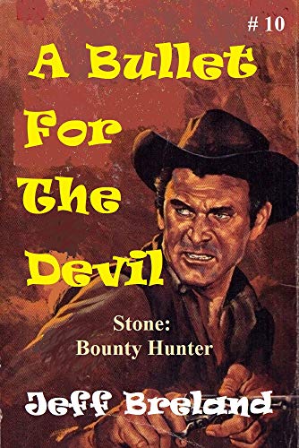 A Bullet For The Devil: Stone: Bounty Hunter # 10. The fast-paced western action and adventures of Special U.S. Deputy Marshal and bounty hunter Jake Stone. (English Edition)