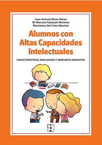 Alumnos con Altas Capacidades Intelectuales. Características, Evaluación y Respuesta Educativa: CaracterÃ­sticas, identificaciÃ³n y respuesta ... especial y dificultades de aprendizaje)