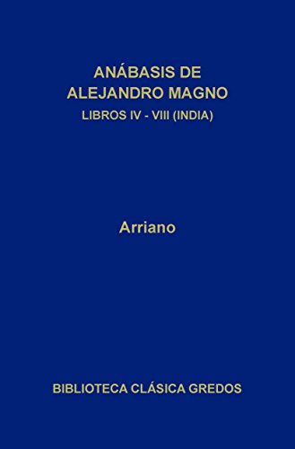 Anábasis de Alejandro Magno. Libros IV-VIII (India) (Biblioteca Clásica Gredos nº 50)