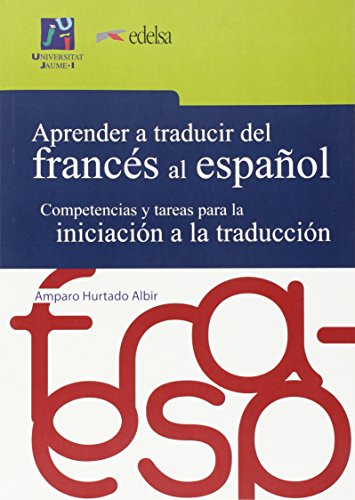 Aprender a traducir del francés al español: Competencias y tareas para la iniciación a la traducción.: 6 (Universitas. Aprender a traducir) Aprender a traducir del francés al español: Competencias y tareas para la iniciación a la traducción.: 6 (Universitas. Aprender a traducir)