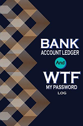 Bank Account Ledger And Wtf My Password Log: Personal Password Keeper To Protect and Accounting Ledger Record and Tracker 6x9 , 120 Pages
