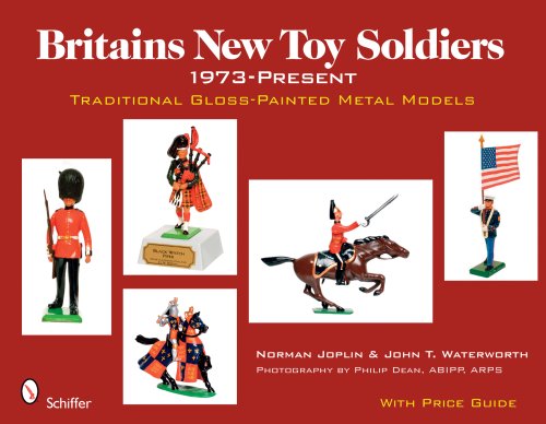 Britains New Toy Soldiers, 1973 to the Present: Traditional Gls-Painted Metal Models: Traditional Gloss-painted Metal Models