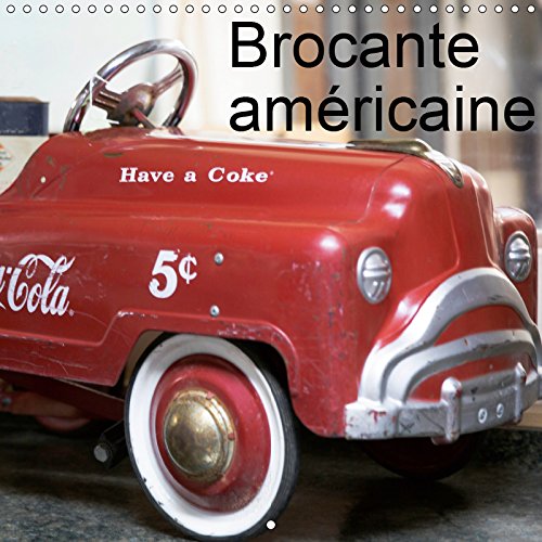 Brocante americaine (calendrier mural 2019 300 * 300 mm square) - brocante americaine, des objets d' (Calvendo Choses): Brocante américaine, des objets d'antan. (Calendrier mensuel, 14 Pages )