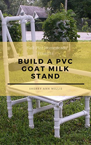 Build a PVC Goat Milking Stand (Half-Pint Homestead Plans and Instructions Series Book 8) (English Edition)