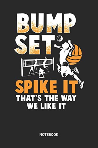 Bump Set Spike It Thats The Way I Like It Notebook: Dotted Lined Volleyball Notebook (6x9 inches) ideal as a summer beachvolleyball Journal. Perfect ... V-Ball Lover. Great gift for Men and Women