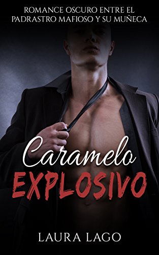 Caramelo Explosivo: Romance Oscuro entre el Padrastro Mafioso y su Muñeca (Erótica, Romance y Sexo Prohibido nº 1)