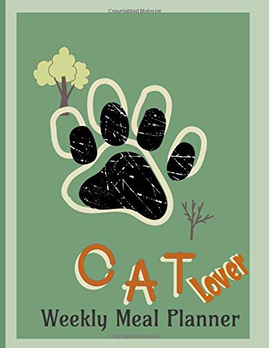 Cat Lover Weekly Meal Planner: Cat Mama Healthy Eating Planning Journal for the Whole Family, Cat Dad Grocery List With Meal Ideas for Breakfast, ... Cat Lady Daily Food Log for the New You.