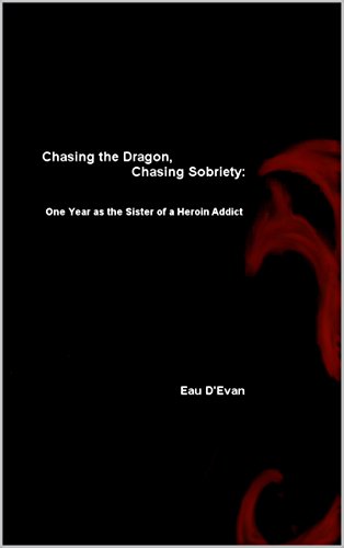 Chasing the Dragon, Chasing Sobriety: One Year as the Sister of a Heroin Addict (English Edition)