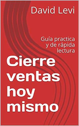 Cierre ventas hoy mismo: Guía practica y de rápida lectura (Negocios nº 1) Cierre ventas hoy mismo: Guía practica y de rápida lectura (Negocios nº 1)