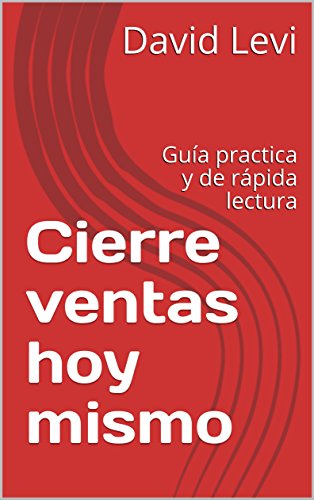 Cierre ventas hoy mismo: Guía practica y de rápida lectura (Negocios nº 1)