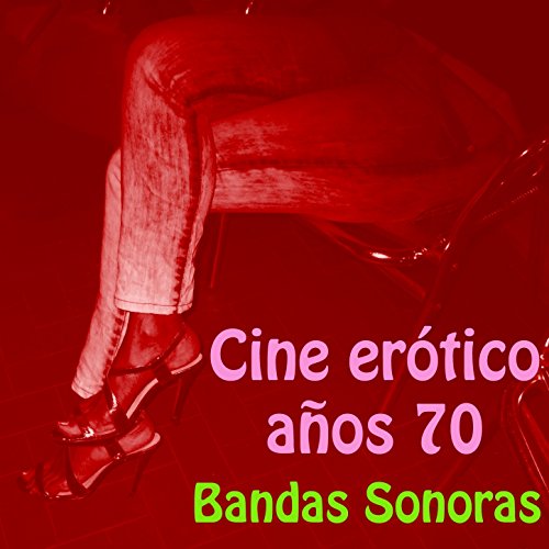 Cine Erótico Años 70 (Bandas Sonoras Mix)