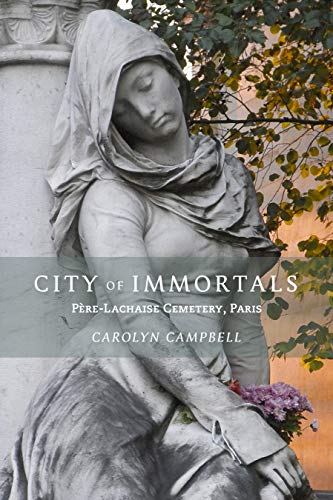 City of Immortals: Pere-Lachaise Cemetery [Idioma Inglés]: Père-Lachaise Cemetery, Paris