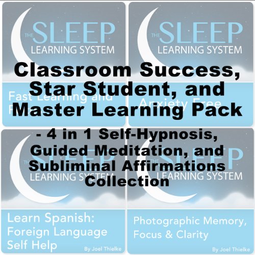 Classroom Success, Star Student, Master Learning Pack - Four in One Self-Hypnosis, Guided Meditation, and Subliminal Affirmations Collection  (The Sleep Learning System) (English Edition)