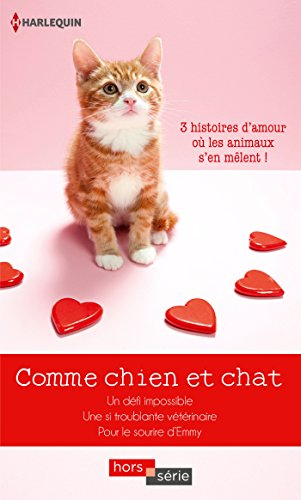 Comme chien et chat : Un défi impossible - Une si troublante vétérinaire - Pour le sourire d'Emmy (Hors Série) (French Edition)