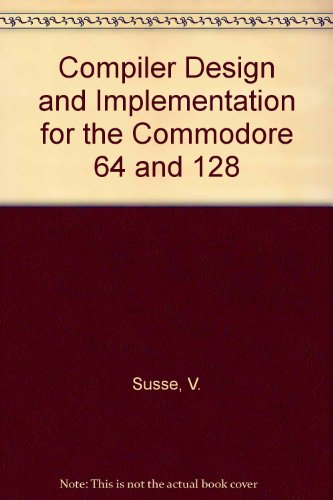 Compiler Design and Implementation for the Commodore 64 and 128