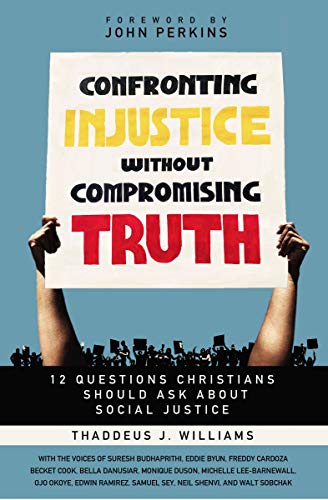 Confronting Injustice without Compromising Truth: 12 Questions Christians Should Ask About Social Justice (English Edition)