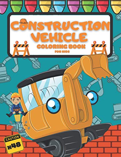 Construction Vehicles Coloring Book for Kids: Diggers, Dumpers, Cranes, Tractors and Trucks for Preschoolers Age 2-4 (Cars and Vehicles Coloring Books for Kids Ages 4-8)