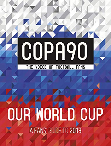 Copa 90. Our World Cup: A Fans' Guide to 2018 (World Cup Russia 2018)