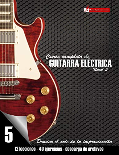 Curso completo de guitarra eléctrica nivel 5: Domine el arte de la improvisación: Volume 5