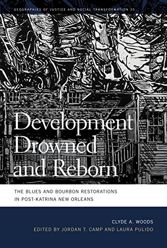 Development Drowned and Reborn: The Blues and Bourbon Restorations in Post-Katrina New Orleans (Geographies of Justice and Social Transformation Ser. Book 35) (English Edition)