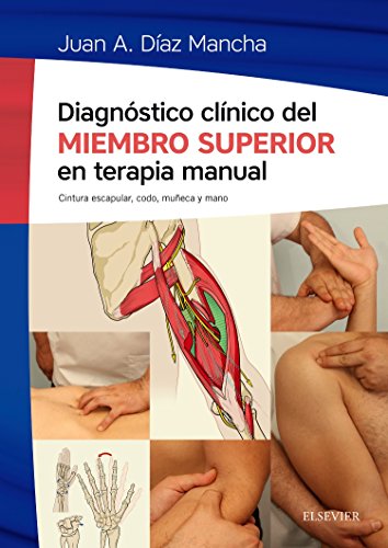 Diagnóstico Clínico Del Miembro Superior En Terapia Manual: Cintura escapular, codo, muñeca y mano