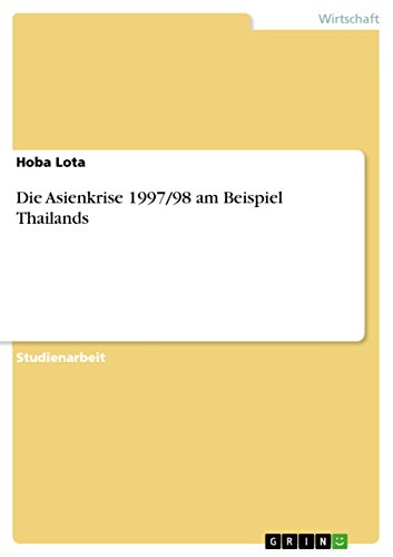 Die Asienkrise 1997/98 am Beispiel Thailands (German Edition) Die Asienkrise 1997/98 am Beispiel Thailands (German Edition)